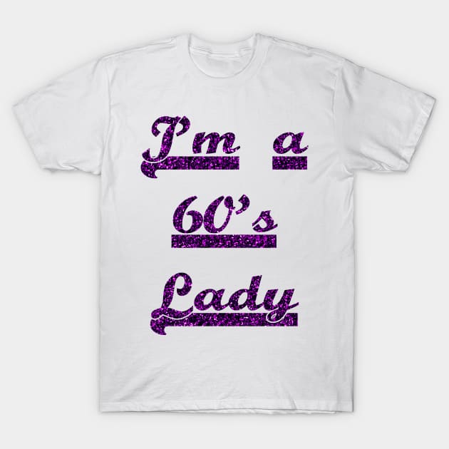 I'm A 60's Lady FOr All Women Who Loves the 60's Era T-Shirt by familycuteycom